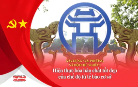 Xây dựng "xã, phường xã hội chủ nghĩa": Hiện thực hóa bản chất tốt đẹp của chế độ từ tế bào cơ sở