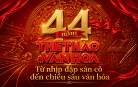 44 năm Thể thao và Văn hóa: Từ nhịp đập sân cỏ đến chiều sâu văn hóa