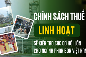 Chính sách thuế linh hoạt sẽ kiến tạo các cơ hội lớn cho ngành phân bón Việt Nam