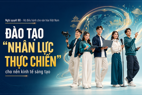 Nghị quyết 80 - Hệ điều hành cho văn hóa Việt Nam - Kỳ 4: Đào tạo "nhân lực thực chiến" cho nền kinh tế sáng tạo