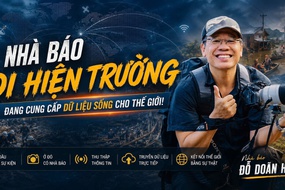 Nhà báo Đỗ Doãn Hoàng: Chính những nhà báo đi hiện trường đang cung cấp dữ liệu sống cho thế giới