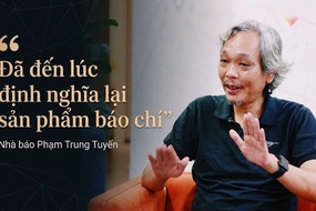 Nhà báo Phạm Trung Tuyến: Đã đến lúc định nghĩa lại sản phẩm báo chí