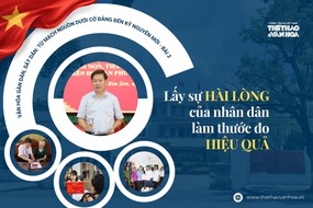 Lấy sự hài lòng của nhân dân làm thước đo hiệu quả