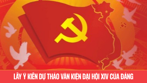 LẤY Ý KIẾN DỰ THẢO VĂN KIỆN ĐẠI HỘI XIV CỦA ĐẢNG
