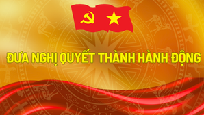 ĐƯA NGHỊ QUYẾT THÀNH HÀNH ĐỘNG