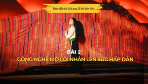 Bài 2: Công nghệ mở lối nhân lên sức hấp dẫn