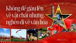 Không để giàu lên về vật chất nhưng nghèo đi về văn hóa
