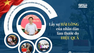 Lấy sự hài lòng của nhân dân làm thước đo hiệu quả