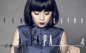 Trào nước mắt ngày Vu Lan khi nghe 'Papa" của Vân Quỳnh Idol