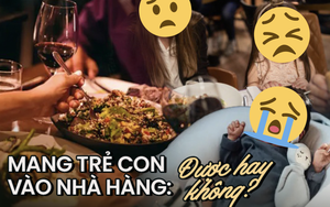 Dân mạng tranh cãi chuyện đem trẻ em quấy khóc vào nhà hàng sang trọng, ai cũng “đau đầu” tìm cách giải quyết