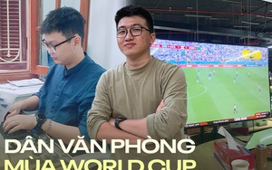 Dân văn phòng người công khai, người “lén lút” xem World Cup 2022 trong giờ làm việc