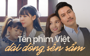 Quá ngán ngẩm với công thức đặt tên của phim truyền hình Việt: Không dài dòng thì cũng sến sẩm