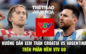Hướng dẫn xem trực tuyến Argentina vs Croatia trên phần mềm VTV Go