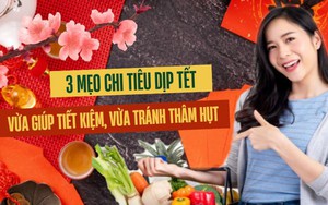 Tết trọn an vui: Thời buổi vật giá leo thang, đón tết an tâm hơn nhờ 3 mẹo chi tiêu hay ho này, vừa giúp tiết kiệm tiền, vừa tránh được "thâm hụt" ngân sách 

