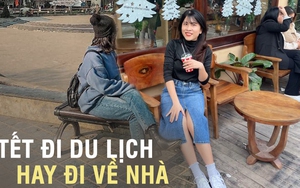 Tết về nhà hay đi du lịch: Người đếm ngược từng ngày, người 'né tránh' để không phải trả lời những câu hỏi muôn thuở