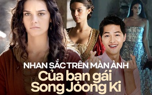 Nhan sắc trên màn ảnh của bạn gái Song Joong Ki