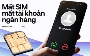 Mất SIM, mất tài khoản ngân hàng chỉ bằng “một nút bấm” - chuyện như phim này có thật hay không?