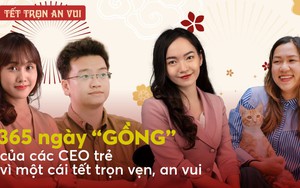 365 ngày “gồng gánh” của các CEO trẻ: Vì một cái Tết  ấm no cho nhân viên