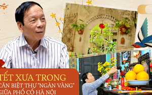 Tết trong miền ký ức của thiếu gia tiệm vàng giàu nức tiếng phố cổ Hà Nội: "Tết là giấc mơ, mà mỗi năm chỉ được mơ một lần"