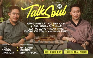 Talksoul #2 - Trấn Thành: Đừng nghĩ lấy vợ, sinh con là định nghĩa duy nhất! Lấy vợ xong - hạnh phúc, không có con - vẫn hạnh phúc! 