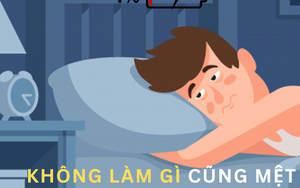 Lạ lùng đi làm thì mệt mỏi mà nằm không cũng kiệt sức, vì đâu?