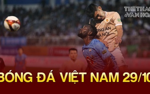 Tin nóng bóng đá Việt sáng 29/10: HLV CAHN thừa nhận may mắn, HLV Kiatisuk thất vọng vì thua sân nhà
