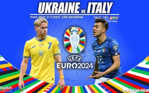 Nhận định bóng đá Ukraine vs Italy, vòng loại EURO 2024 (2h45 hôm nay 21/11)