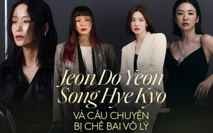 Jeon Do Yeon, Song Hye Kyo và câu chuyện chê bai vô lý của antifan