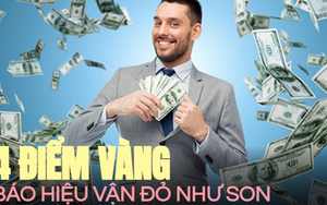 Người có 4 điểm vàng này báo hiệu vận đỏ như son: Chưa chắc giàu nứt đố đổ vách nhưng phú quý đủ một đời, thần tài tự gõ cửa 