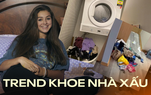 Xu hướng khoe nhà xấu và bừa bộn trên TikTok: Quá mệt mỏi vì phải 'làm màu' trên mạng, lối sống thật, sống thoải mái thành chân lý mới