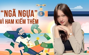 Bạn bè kiếm tiền tỷ từ thu nhập thụ động, nhiều người sốt ruột vào theo: Nhưng phần lớn 'ngã ngựa' ngay từ bước này