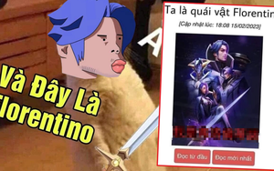 Game thủ Liên Quân choáng váng với bộ truyện ‘Ta là quái vật Florentino’ có tới gần 2.4 triệu lượt đọc