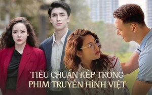 Tiêu chuẩn kép trong phim truyền hình Việt: Cùng giàu có và độc thân, đàn ông thì tử tế còn phụ nữ lại mưu mô?