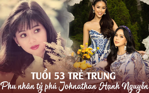 Phu nhân tỷ phú Johnathan Hạnh Nguyễn gây bất ngờ với nhan sắc ở tuổi 53: Đứng cùng con gái mà thần thái như '2 chị em'