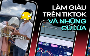 “Chuyên gia tài chính” sàn B.O, nhà đầu tư BĐS khoe kiếm 500 triệu/tháng trên TikTok: Làm ít mà muốn có ăn, thì chỉ là ăn cú lừa!