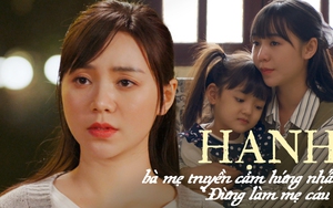 Những câu thoại đỉnh cao khiến Hạnh “Đừng làm mẹ cáu” là bà mẹ đơn thân truyền cảm hứng nhất màn ảnh Việt