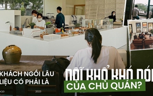 Khi khách 'cắm rễ' tại quán cà phê đủ một ngày công, những người chủ phải xử trí ra sao?