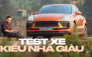 Tôi dành cả ngày hưởng Porsche Macan và đã hiểu vì sao người giàu mua xe không mấy để tâm tới thông số