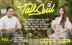 Talksoul #6 với Hòa Minzy: "Nhiều hôm đi làm nguyên một ngày, tối em vẫn livestream đến đêm"