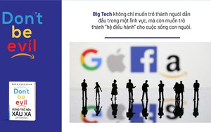 "Đừng trở nên xấu xa" - Hành trình trở thành "kẻ phản diện" của Big Tech