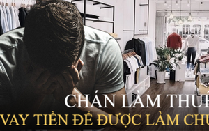 Chán làm thuê, vay tiền mở hiệu để được làm sếp, lỗ nặng chỉ sau 7 tháng: Muốn lật ngược ván cờ cuộc đời phải nắm được 3 luật ngầm 