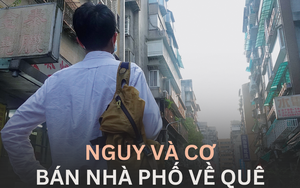 Bán nhà thành phố, ôm tiền về quê: Người “lên đời" vì lời to, kẻ khốn đốn vì tiền bốc hơi không kiểm soát