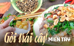 Miền Tây có những món gỏi từ hoa trái đặc sắc chẳng kém gỏi gà măng cụt