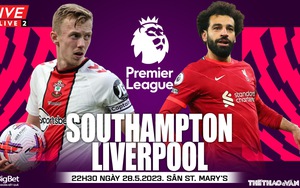 Soi kèo Southampton vs Liverpool, nhận định bóng đá Ngoại hạng Anh (22h30, 28/5)