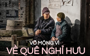 Vợ chồng lương hưu hơn 60 triệu đồng về quê an hưởng tuổi già, tưởng sung sướng mà 1 năm đã hối hận ‘quay xe’ vì thực tế phũ phàng