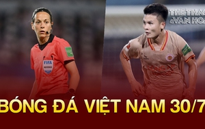 Bóng đá Việt Nam 30/7: Xác định trọng tài bắt trận nữ Việt Nam vs Hà Lan
