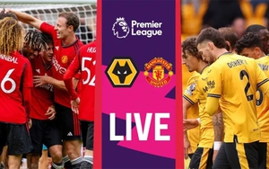 Lịch thi đấu bóng đá hôm nay 14/8: Trực tiếp MU vs Wolves