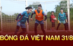 Bóng đá Việt Nam 31/8: Tuyển nữ Việt Nam bất ngờ với tình cảm của CĐV Hải Phòng