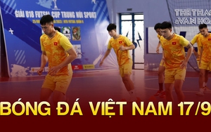 Bóng đá Việt Nam 17/9: ĐT futsal Việt Nam không thể gây bất ngờ trước Hungary