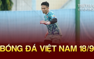 Bóng đá Việt Nam 18/9: ĐT Olympic Việt Nam chốt người đeo băng đội trưởng